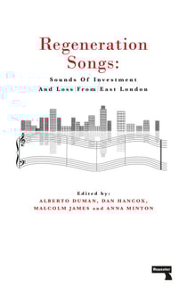 Regeneration Songs - Sounds of Investment and Loss in East London