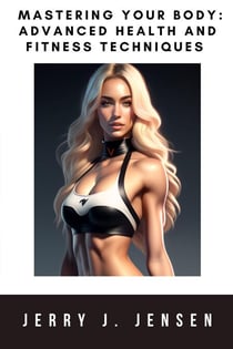 Mastering Your Body: Advanced Health and Fitness Techniques - fitness, #16