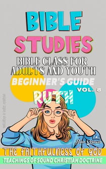 Bible Class for Adults and Youth: Beginner's Guide: Ruth - BIBLE CLASS FROM SCRATCH, #8