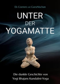 Unter der Yogamatte - Die dunkle Geschichte von Yogi Bhajans Kundalini-Yoga