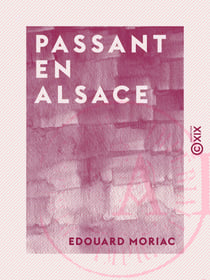 Passant en Alsace - Lettres critiques et fantaisistes
