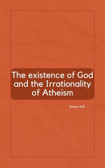 The Existence of God and the Irrationality of Atheism