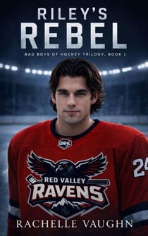 Riley's Rebel (Bad Boys of Hockey Romance Trilogy, Book 1) - Bad Boys of Hockey Romance Trilogy, #1