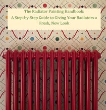The Radiator Painting Handbook: A Step-by-Step Guide to Giving Your Radiators a Fresh, New Look - Help Yourself!, #3