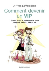 Comment devenir un VIP - Conseils, trucs et outils pour se tailler une place de choix dans la vie