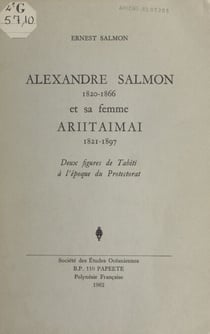 Alexandre Salmon (1820-1866) et sa femme Ariitaimai (1821-1897) - Deux figures de Tahiti à l'époque du Protectorat