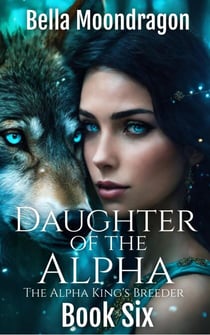 Daughter of the Alpha - The Alpha King's Breeder, #6