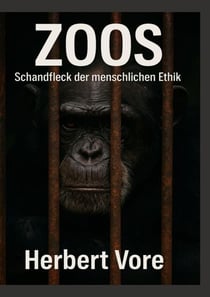 Zoos - Schandfleck der menschlichen Ethik