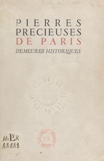 Pierres précieuses de Paris : demeures historiques - Exposition du Musée des arts décoratifs, novembre-décembre 1945