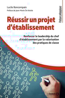 Réussir un projet d'établissement : Renforcer le leadership du chef d'établissement par la valorisation des pratiques de classe - Renforcer le leadership du chef d'établissement par la valorisation des pratiques de classe