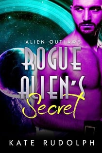 Rogue Alien's Secret - Alien Outlaws, #3