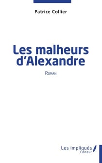Les malheurs d'Alexandre - Roman