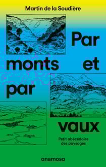 Par monts et par vaux - Petit abécédaire des paysages - Petit abécédaire des paysages