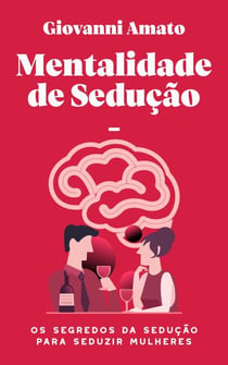 Mentalidade de sedução: Os segredos da sedução para seduzir mulheres - O Arte da Sedução, #1
