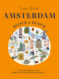 Amsterdam Block by Block - An Illustrated Guide to the Best of the Dutch Capital