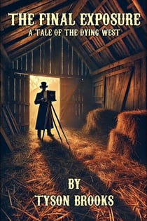 The Final Exposure: A Tale of The Dying West