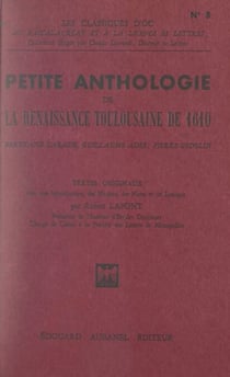 Petite anthologie de la Renaissance toulousaine de 1610 - Textes originaux avec une introduction, des notices, des notes et un lexique