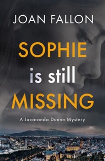 Sophie is Still Missing - THE JACARANDA DUNNE MYSTERIES, #1