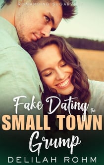 Fake Dating the Small Town Grump - Romancing Sugarville, #0