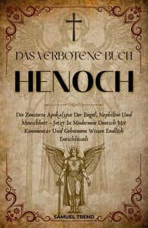 Das Verbotene Buch Henoch: Die Zensierte Apokalypse Der Engel, Nephilim Und Menschheit – Jetzt In Modernem Deutsch Mit Kommentar Und Geheimem Wissen Endlich Entschlüsselt