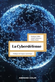 La Cyberdéfense - 2e éd. - Politique de l'espace numérique