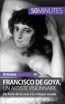 Francisco de Goya, un artiste visionnaire - Du faste de la cour à la critique sociale