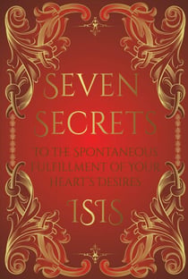 Seven Secrets to the Spontaneous Fulfillment of Your Desires