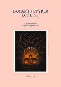 Dopamin styrer dit liv... - - din hjerne både begejstres og besættes!