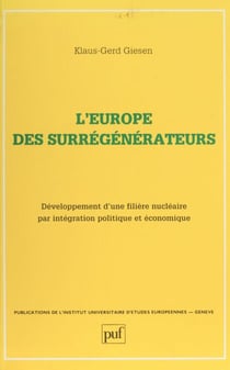 L'Europe des surrégénérateurs - Développement d'une filière nucléaire par intégration politique et économique