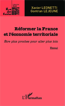 Réformer la France et l'économie territoriale - Etre plus proches pour aller plus loin