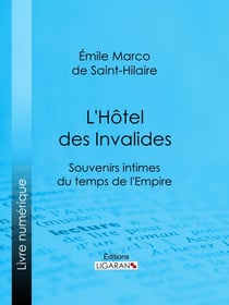L'Hôtel des Invalides - Souvenirs intimes du temps de l'Empire