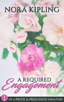 A Required Engagement Part One - A Pride and Prejudice Variation - A Required Engagement, #1