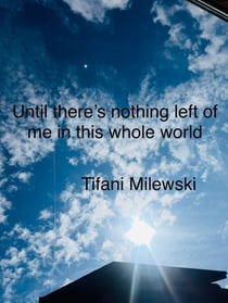 Until There's Nothing Left Of Me In This Whole World