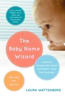 The Baby Name Wizard, 2019 Revised 4th Edition - A Magical Method for Finding the Perfect Name for Your Baby