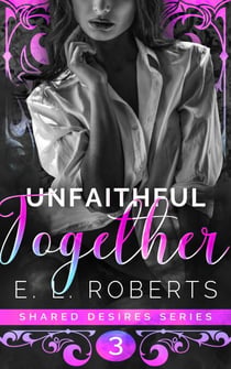 Unfaithful Together - Shared Desires Series, #3