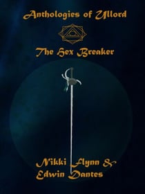 Anthologies of Ullord: The Hex Breaker - Antholoes of Ullord, #6