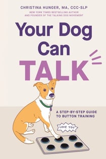 Your Dog Can Talk - A Step-By-Step Guide to Button Training