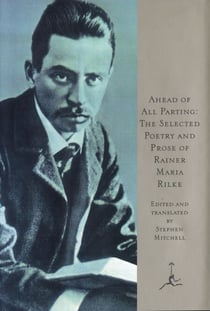 Ahead of All Parting - The Selected Poetry and Prose of Rainer Maria Rilke