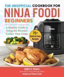 The Unofficial Cookbook for Ninja Foodi Beginners - A Healthy Guide to Using the Pressure Cooker That Crisps