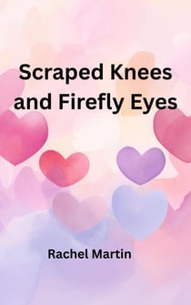 Scraped Knees and Firefly Eyes - Love Series, #2