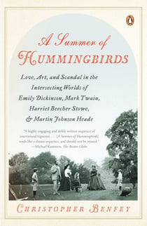 A Summer of Hummingbirds - Love, Art, and Scandal in the Intersecting Worlds of Emily Dickinson, Mark Twain, Harriet Beecher Stowe, and Martin Johnson Heade