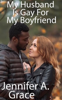 My Husband Is Gay For My Boyfriend