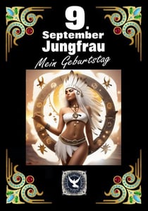 9.September, mein Geburtstag - Geboren im Zeichen der Jungfrau. Meine Eigenschaften und Charakterzüge, meine Stärken und Schwächen, meine Geburtstagsbegleiter und historische Ereignisse.