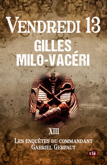 Vendredi 13 - Les enquêtes du commandant Gabriel Gerfaut Tome 13