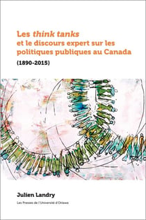 Les think tanks et le discours expert sur les politiques publiques au Canada - (1890-2015)