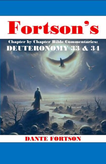 Fortson's Chapter By Chapter Bible Commentaries: Deuteronomy 33 & 34 - Fortson’s  Chapter by Chapter Bible Commentaries