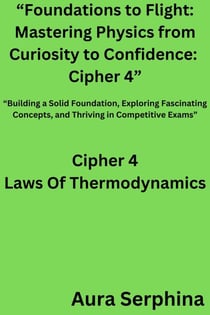 “Foundations to Flight: Mastering Physics from Curiosity to Confidence:  Cipher 4” - “Foundations to Flight: Mastering Physics from Curiosity to Confidence, #4