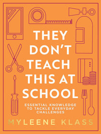 They Don’t Teach This at School - Essential knowledge to tackle everyday challenges