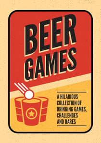 Beer Games - A Hilarious Collection of Drinking Games, Challenges and Dares