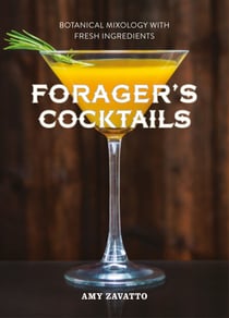 Forager’s Cocktails - Botanical Mixology with Fresh Ingredients